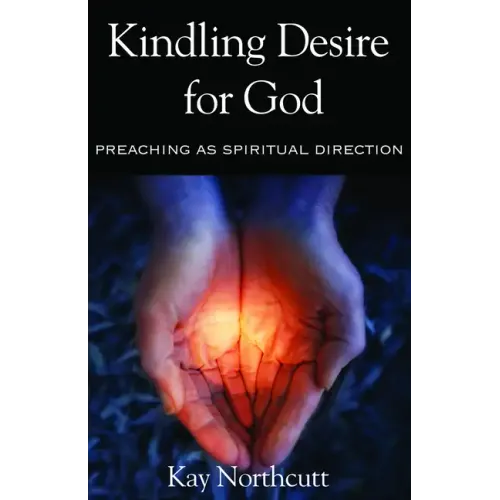 Kindling Desire for God: Preaching as Spiritual Direction