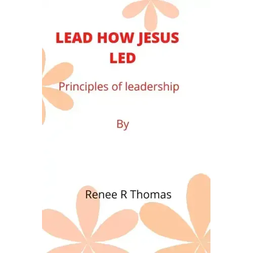 Lead How Jesus Led: Principles of leadership