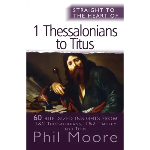 Straight to the Heart of I Thessalonians to Titus: 60 Bite-Sized Insights