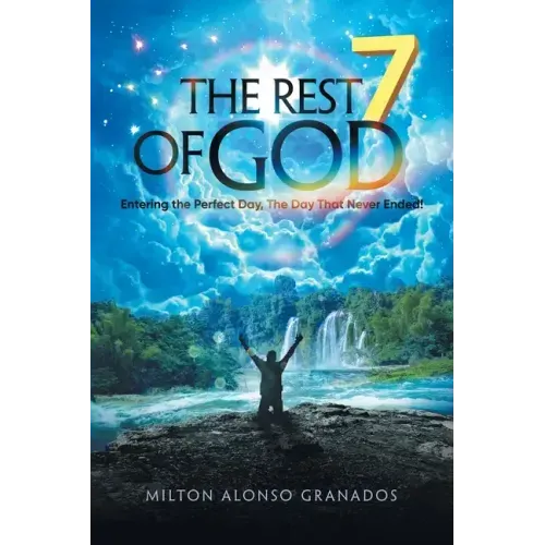 The Rest of God: Entering the Perfect Day, the Day That Never Ended!