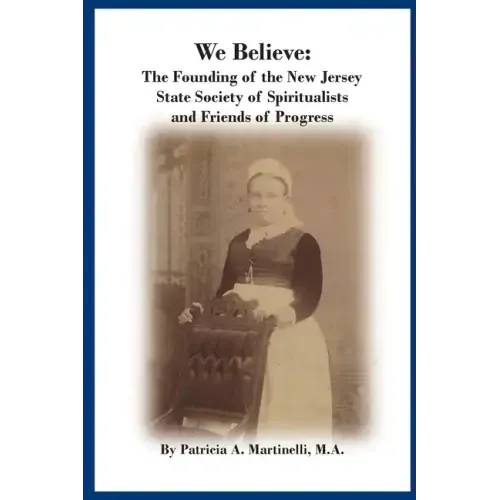 We Believe: The Founding of the New Jersey State Society of Spiritualists and Friends of Progress