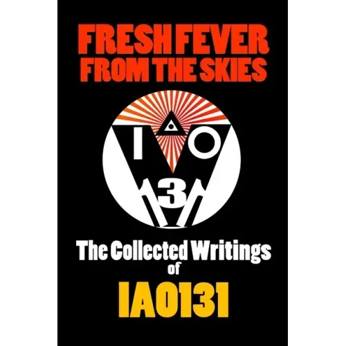 Fresh Fever From the Skies: The Collected Writings of IAO131