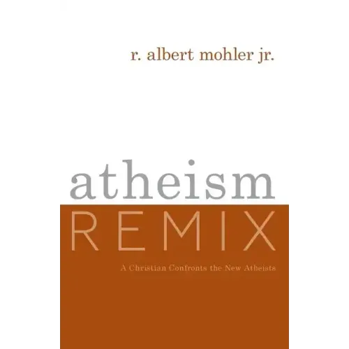 Atheism Remix: A Christian Confronts the New Atheists