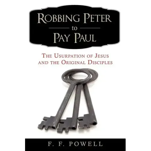 Robbing Peter to Pay Paul: The Usurpation of Jesus and the Original Disciples
