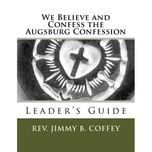 We Believe and Confess the Augsburg Confession: Leader's Guide