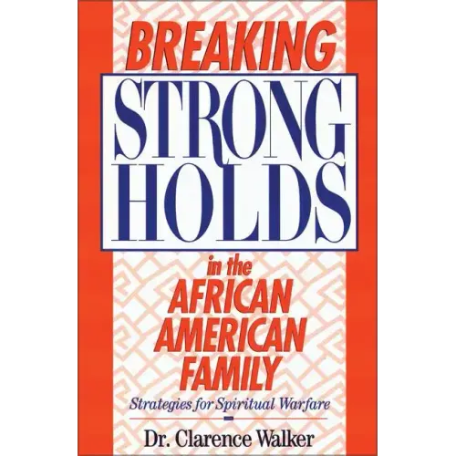Breaking Strongholds in the African-American Family: Strategies for Spiritual Warfare