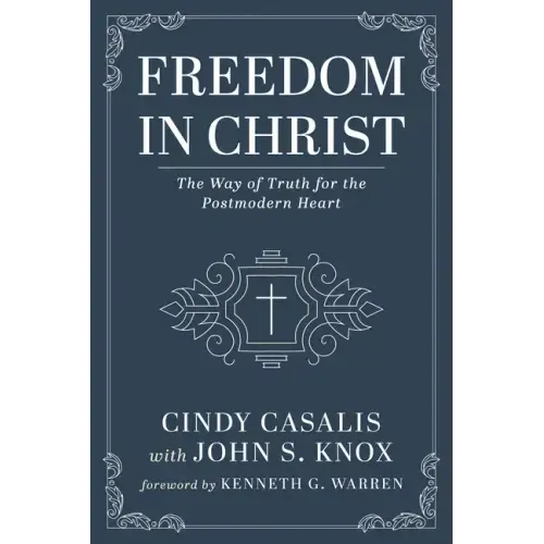Freedom in Christ: The Way of Truth for the Postmodern Heart