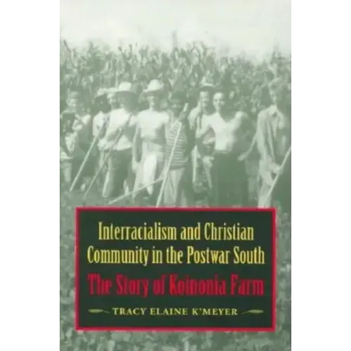 Interracialism and Christian Community in the Postwar South: The Story of Koinonia Farm