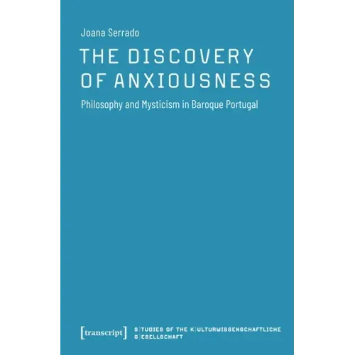 The Discovery of Anxiousness: Philosophy and Mysticism in Baroque Portugal