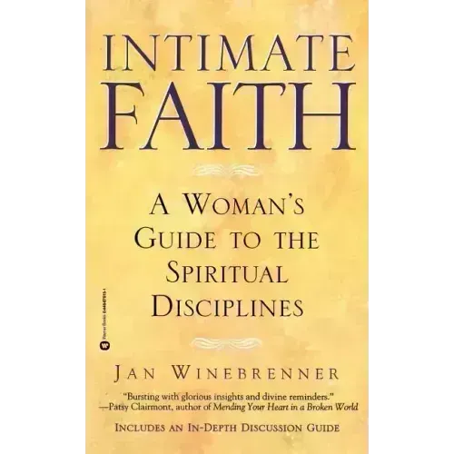 Intimate Faith: A Woman's Guide to the Spiritual Disciplines