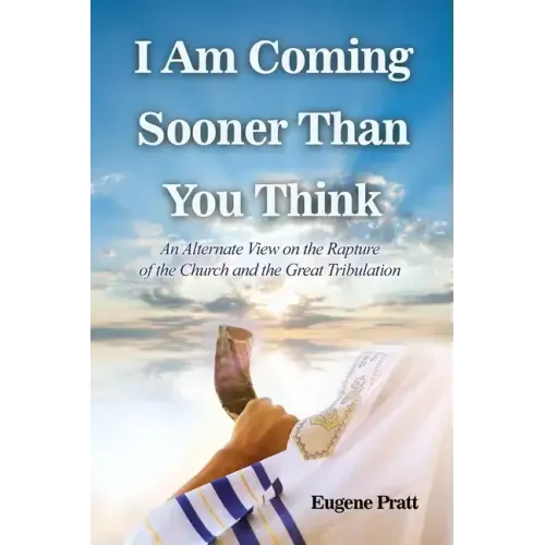 I Am Coming Sooner Than You Think: An Alternate View on the Rapture of the Church and the Great Tribulation
