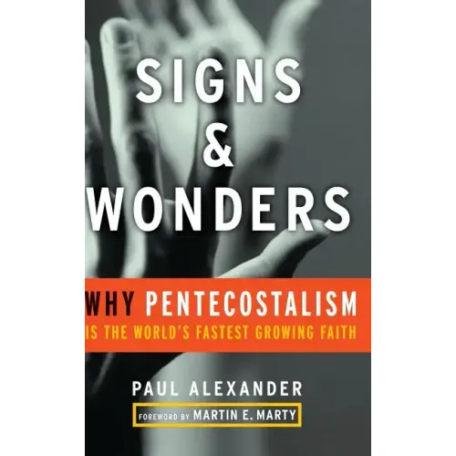Signs and Wonders: Why Pentecostalism Is the World's Fastest Growing Faith
