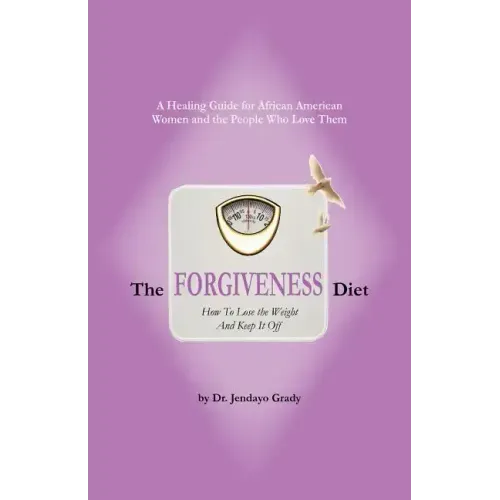 The Forgiveness Diet: How to Lose the Weight and Keep It Off