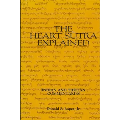The Heart Sutra Explained: Indian and Tibetan Commentaries