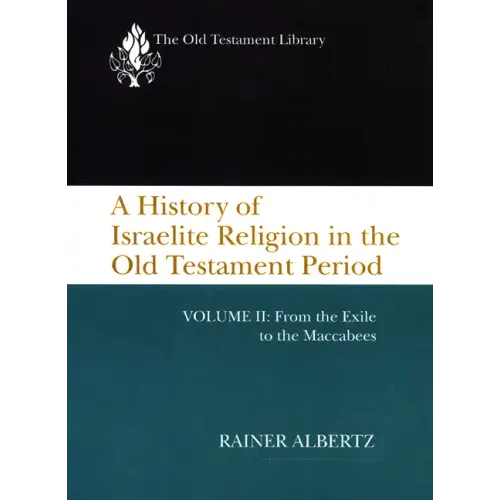 A History of Israelite Religion in the Old Testament Period, Volume II: From the Exile to the Maccabees