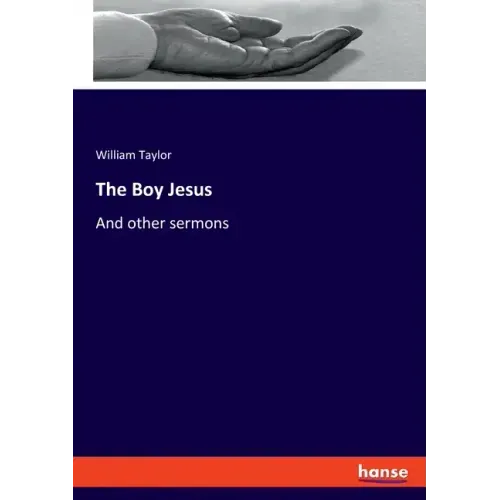 The Boy Jesus: And other sermons