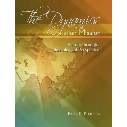 The Dynamics Of Christian Mission: History Through A Missiological Perspective