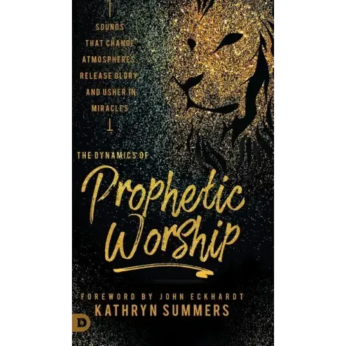 The Dynamics of Prophetic Worship: Sounds that Change Atmospheres, Release Glory, and Usher in MIracles