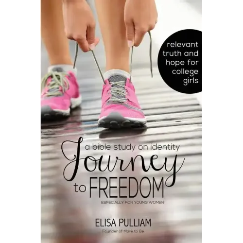 Journey to Freedom: A Bible Study on Identity Especially for Teen Girls