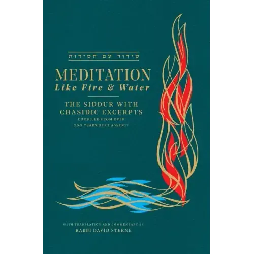 Meditation like Fire and Water: The Siddur with Chasidic Excerpts