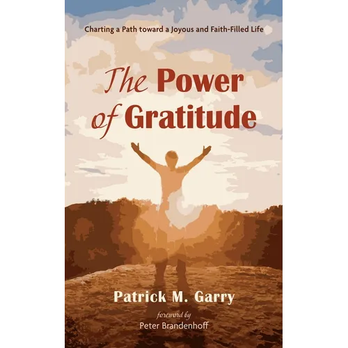The Power of Gratitude: Charting a Path Toward a Joyous and Faith-Filled Life