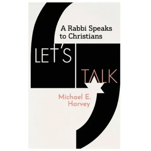 Let's Talk: A Rabbi Speaks to Christians