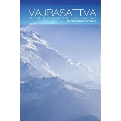 Vajrasattva: The Secret of the Four Wisdoms Trekcho, Togal and Bardo