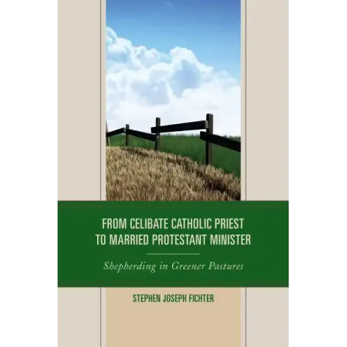 From Celibate Catholic Priest to Married Protestant Minister: Shepherding in Greener Pastures