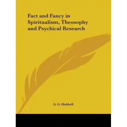 Fact and Fancy in Spiritualism, Theosophy and Psychical Research