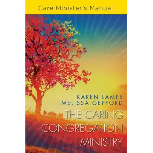 The Caring Congregation Ministry Care Minister's Manual