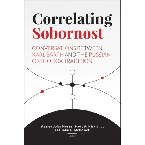 Correlating Sobornost: Conversations Between Karl Barth and the Russian Orthodox Tradition