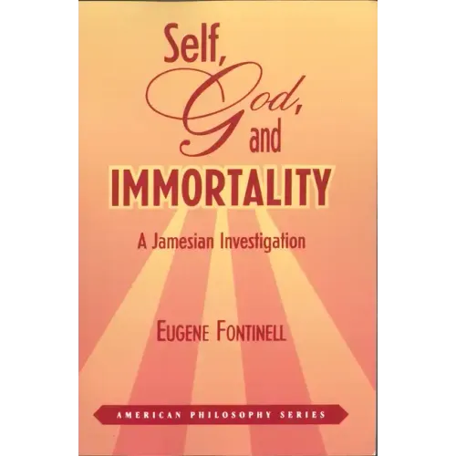 Self, God, and Immortality: A Jamesian Investigation