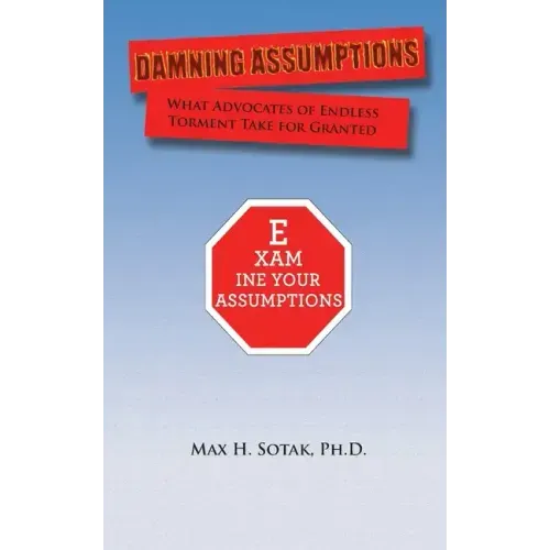 Damning Assumptions: What Advocates of Endless Torment Take for Granted