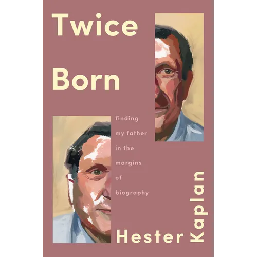 Twice Born: Finding My Father in the Margins of Biography