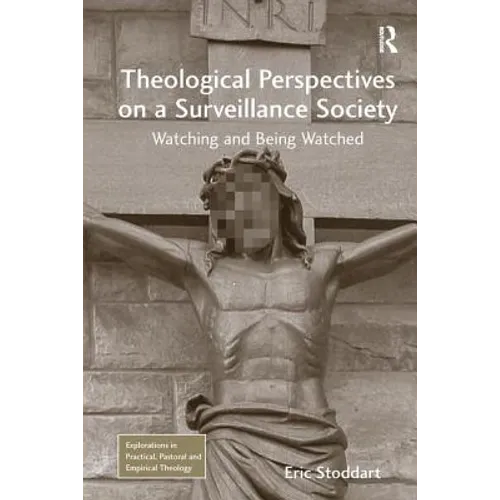 Theological Perspectives on a Surveillance Society: Watching and Being Watched