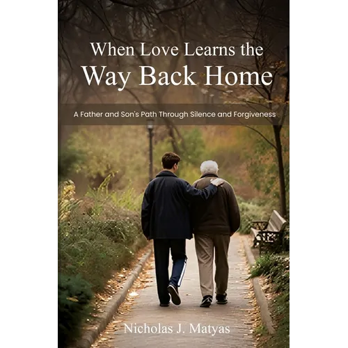 When Love Learns the Way Back Home: A Father and Son's Path Through Silence and Forgiveness