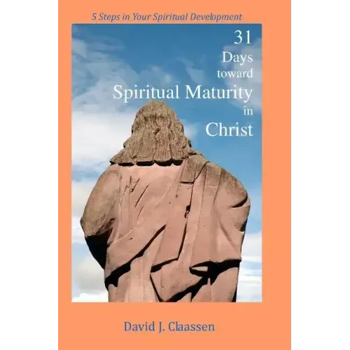 31 Days toward Spiritual Maturity in Christ: 5 Steps in Your Spiritual Development