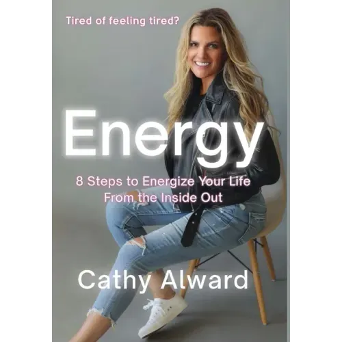 Energy: 8 Steps to Energize Your Life from the Inside Out