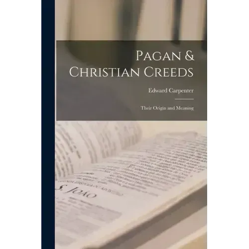 Pagan & Christian Creeds: Their Origin and Meaning