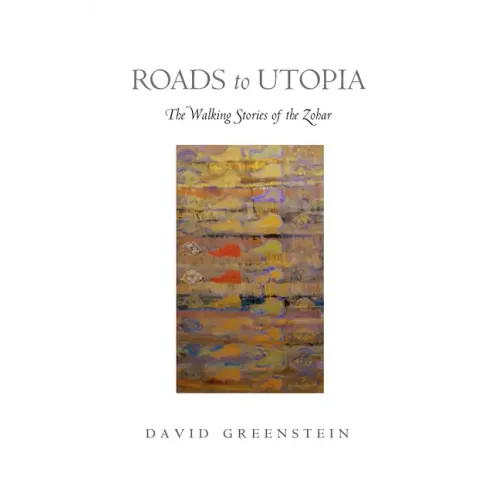Roads to Utopia: The Walking Stories of the Zohar