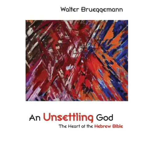An Unsettling God: The Heart of the Hebrew Bible