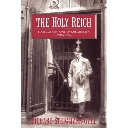 The Holy Reich: Nazi Conceptions of Christianity, 1919 1945
