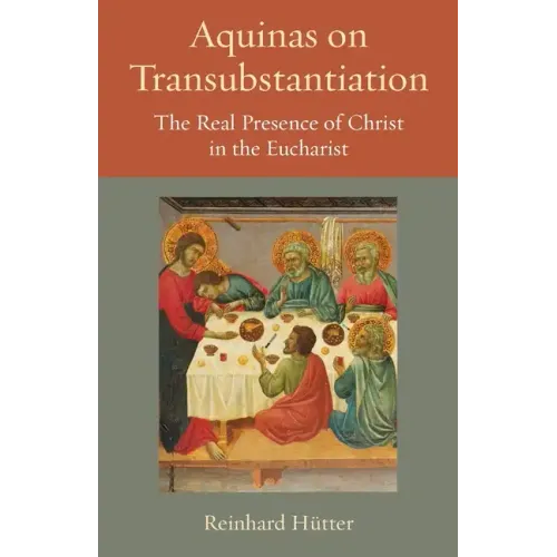 Aquinas on Transubstantiation: The Real Presence of Christ in the Eucharist