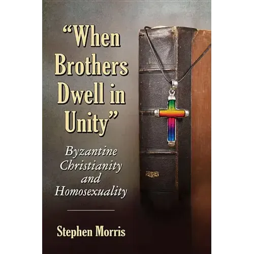 "When Brothers Dwell in Unity": Byzantine Christianity and Homosexuality