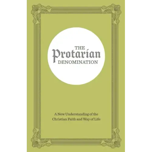 The Protarian Denomination: A New Understanding of the Christian Faith and Way of Life
