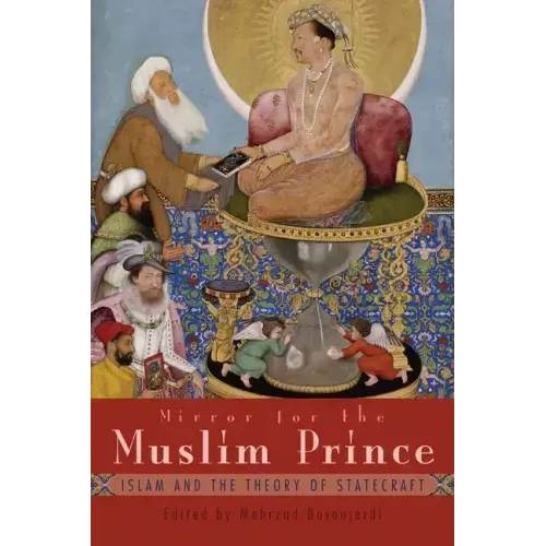 Mirror for the Muslim Prince: Islam and the Theory of Statecraft