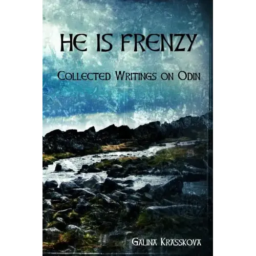 He is Frenzy: Collected Writings on Odin