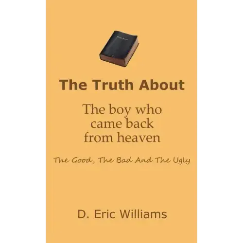 The Truth About The Boy Who Came Back From Heaven: The Good, The Bad And The Ugly