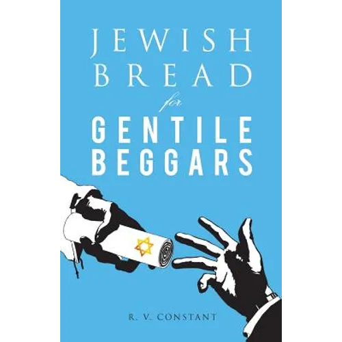 JEWISH BREAD for GENTILE BEGGARS: Or...The Jewish Jesus for Gentile Beginners