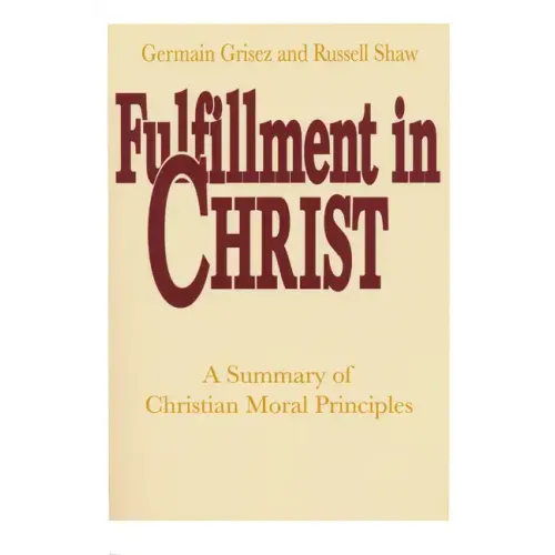 Fulfillment in Christ: A Summary of Christian Moral Principles